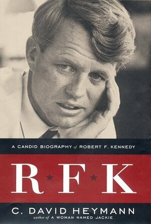 RFK: A Candid Biography of Robert F. Kennedy by C. David Heymann