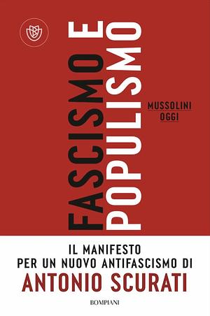 Fascismo e populismo: Mussolini oggi by Antonio Scurati