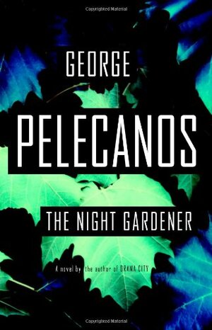 The Night Gardener by George Pelecanos
