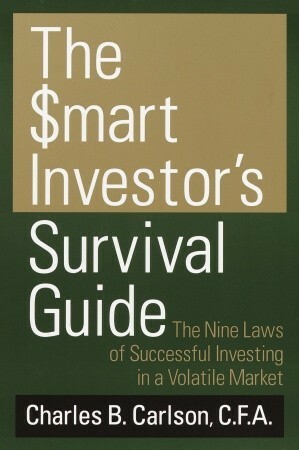 The Smart Investor's Survival Guide: The Nine Laws of Successful Investing in a Volatile Market by Charles Carlson