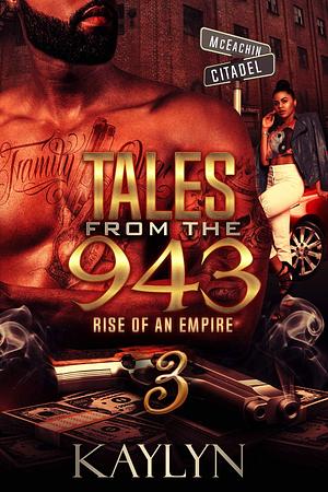 Tales From The 943: Rise Of An Empire 3 by Kaylyn ., Kaylyn .