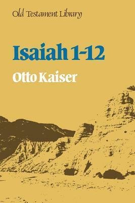 Isaiah 1 12: A Commentary by Otto Kaiser, John Bowden