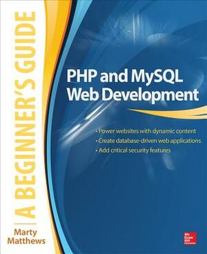 PHP and MySQL Web Development: A Beginner's Guide by Marty Matthews