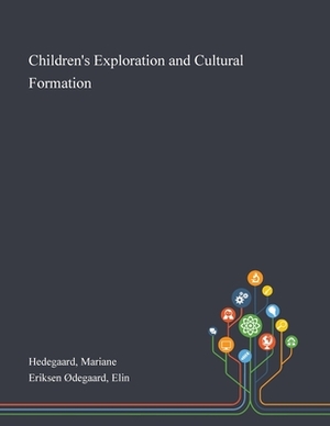 Children's Exploration and Cultural Formation by Mariane Hedegaard, Elin Eriksen Ødegaard