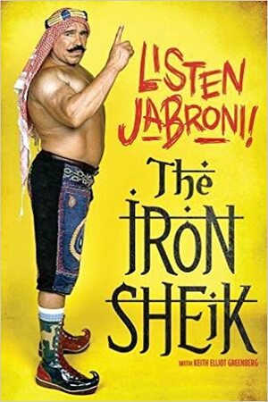 Iron Sheik: Listen Jabroni! by Khosrow “The Iron Sheik” Vaziri, Keith Elliot Greenberg