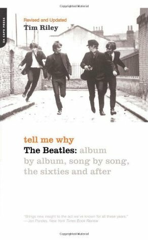 Tell Me Why: The Beatles: Album By Album, Song By Song, The Sixties And After by Tim Riley
