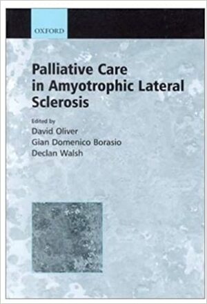 Palliative Care In Amyotrophic Lateral Sclerosis by Declan Walsh, Gian Domenico Borasio, David Oliver