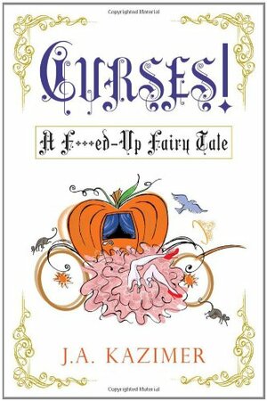 Curses! A F**ked Up Fairytale by J.A. Kazimer