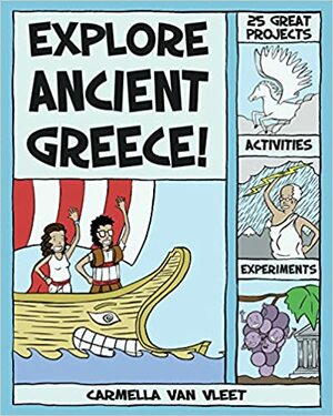 Explore Ancient Greece!: 25 Great Projects, Activities, Experiments by Carmella Van Vleet
