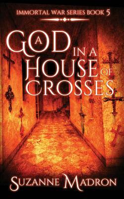 A God In A House Of Crosses by Suzanne Madron