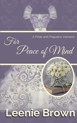 For Peace of Mind: A Pride and Prejudice Variation by Leenie Brown
