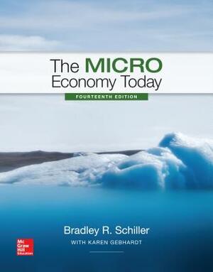 Loose-Leaf the Micro Economy Today by Bradley R. Schiller, Karen Gebhardt