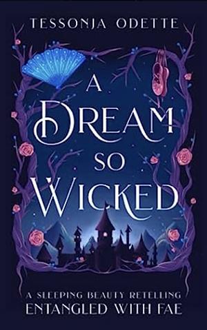 A Dream So Wicked: A Sleeping Beauty Retelling by Tessonja Odette