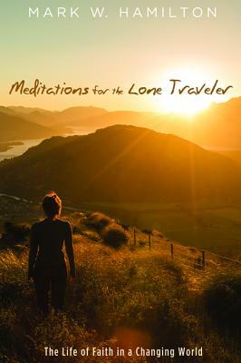 Meditations for the Lone Traveler by Mark W. Hamilton