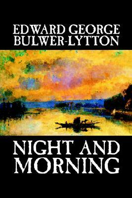Night and Morning by Edward George Lytton Bulwer-Lytton, Fiction, Literary by Edward George Bulwer-Lytton