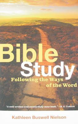 Bible Study: Following the Ways of the Word by Kathleen Buswell Nielson