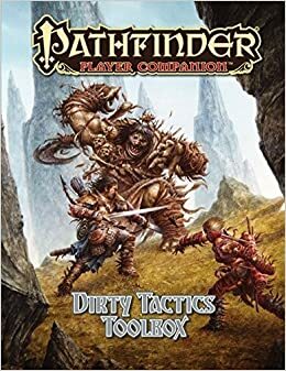 Pathfinder Player Companion: Dirty Tactics Toolbox by Mikko Kallio, Anthony Li, Luis Loza, Alexander Augunas, Andrew Marlowe