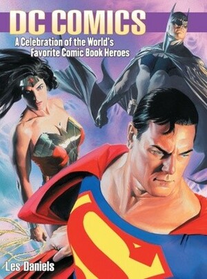 DC Comics: A Celebration of the World's Favorite Comic Book Heroes by Les Daniels