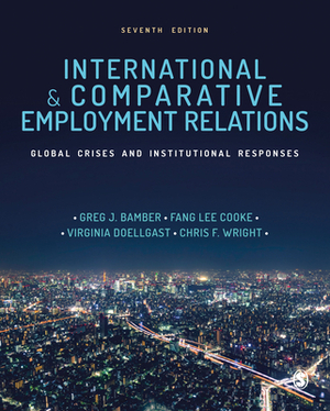 International and Comparative Employment Relations: National Regulation, Global Changes by 