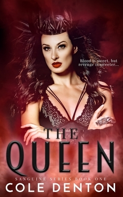 The Queen: Sanguine Series Book One by Cole Denton