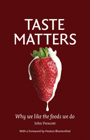 Taste Matters: Why We Like the Foods We Do by John Prescott