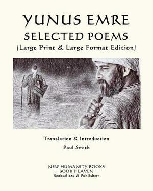 Yunus Emre Selected Poems: (Large Print & Large Format Edition) by Yunus Emre