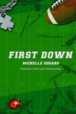 First Down: Book one of the Lucky Charms Series by Michelle Sodaro