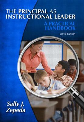 The Principal as Instructional Leader: A Practical Handbook by Sally J. Zepeda