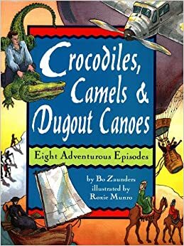 Crocodiles, Camels, And Dugout Canoes by Bo Zaunders, Roxie Munro