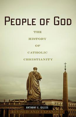 People of God: The History of Catholic Christianity by Anthony E. Gilles