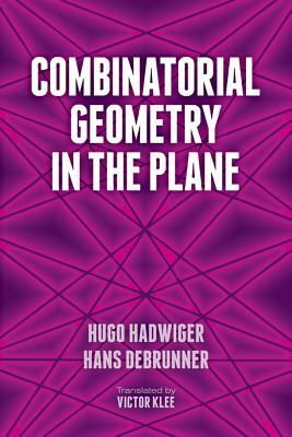 Combinatorial Geometry in the Plane by Hugo Hadwiger, Hans Debrunner