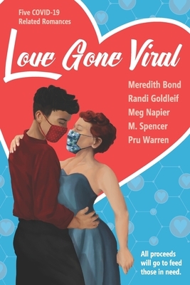 Love Gone Viral: Five COVID-19 Related Romances by Meredith Bond, M. Spencer, Randi Goldleif