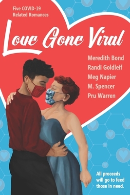 Love Gone Viral: Five COVID-19 Related Romances by Meredith Bond, Randi Goldleif, M. Spencer