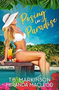 Posing in Paradise by T.B. Markinson, Miranda MacLeod