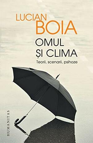 Omul și clima: teorii, scenarii, psihoze by Valentina Nicolaie, Lucian Boia