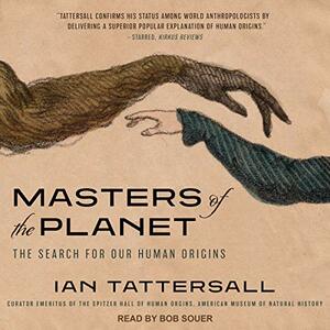 Masters of the Planet: The Search for Our Human Origins by Ian Tattersall