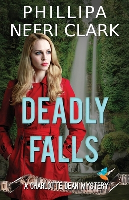 Deadly Falls: A Charlotte Dean Mystery by Phillipa Nefri Clark