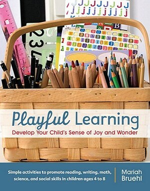 Playful Learning: Develop Your Child's Sense of Joy and Wonder by Mariah Bruehl