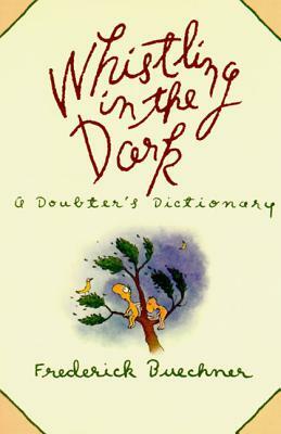 Whistling in the Dark: An ABC Theologized by Frederick Buechner