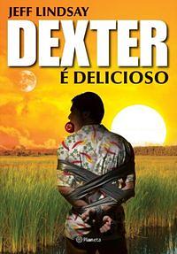 Dexter é delicioso by Jeff Lindsay