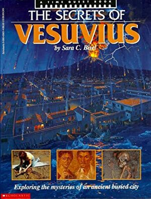 Secrets of Vesuvius: Exploring the Mysteries of an Ancient Buried City by Shelley Tanaka, Sara C. Bisel, Jane Bisel, Paul Denis