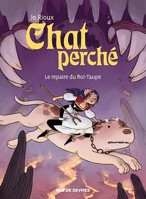 Chat perché T2 : Le repaire du roi taupe by Jo Rioux