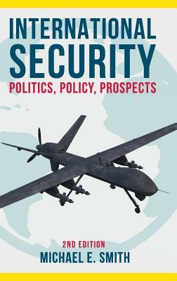 International Security: Politics, Policy, Prospects by Michael E. Smith