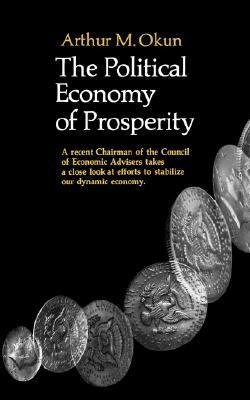 The Political Economy of Prosperity by Arthur M. Okun