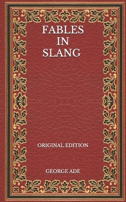 Fables in Slang - Original Edition by George Ade