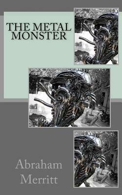 The Metal Monster by A. Merritt
