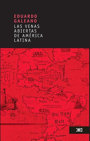 Las Venas Abiertas de América Latina by Eduardo Galeano