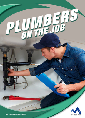 Plumbers on the Job by Emma Huddleston
