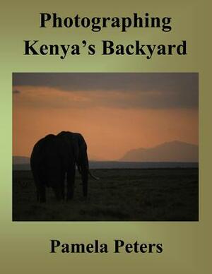 Photographing Kenya's Backyard by Pamela Peters