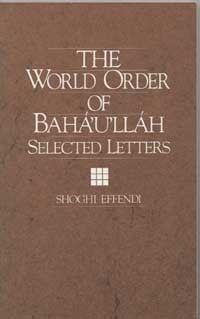 The World Order of Bahá'u'lláh: Selected Letters by Shoghi Effendi